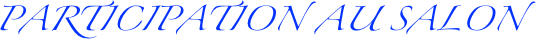 PARTICIPATION AU SALON